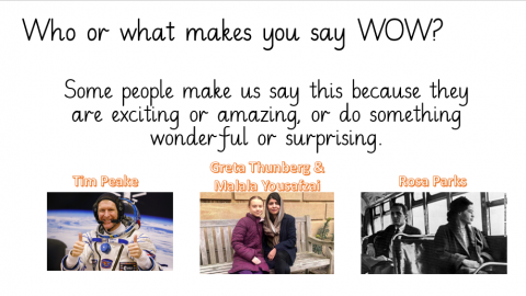 A slide from a powerpoint which reads who or what makes you say wow?  There are further images of Tim Peake, Greta Thunberg and Malala Yusafzi sitting together,  and Rosa Parkes